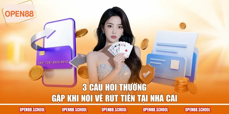 3 câu hỏi thường gặp khi nói về rút tiền tại nhà cái