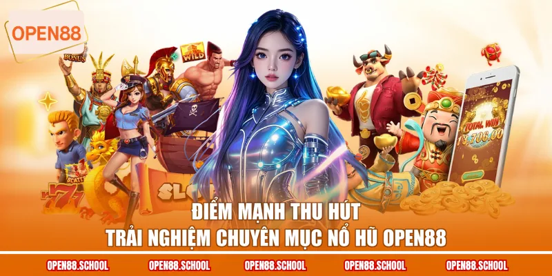 Điểm mạnh thu hút trải nghiệm chuyên mục nổ hũ OPEN88