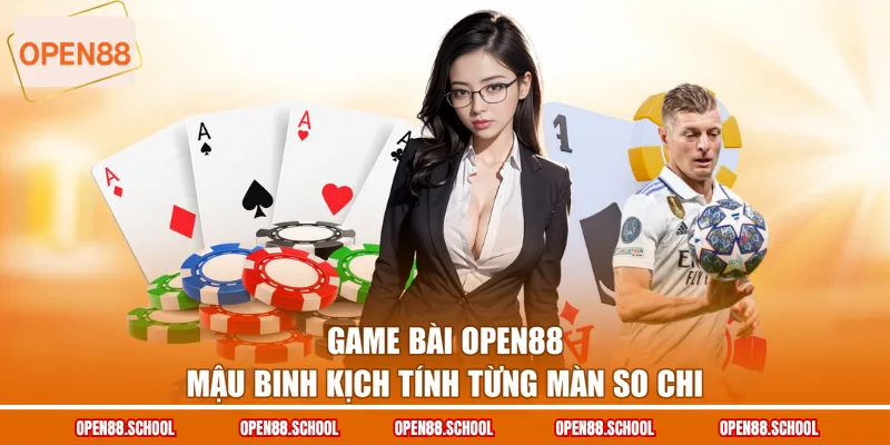 Game bài OPEN88 Mậu Binh kịch tính từng màn so chi