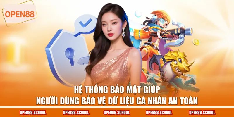 Hệ thống bảo mật giúp người dùng bảo vệ dữ liệu cá nhân an toàn