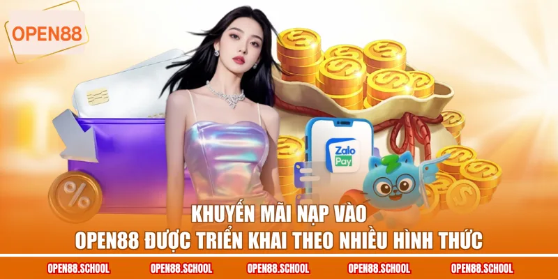 Khuyến mãi nạp vào OPEN88 được triển khai theo nhiều hình thức