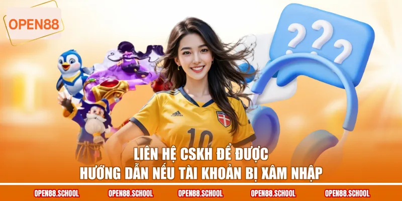 Liên hệ CSKH để được hướng dẫn nếu tài khoản bị xâm nhập
