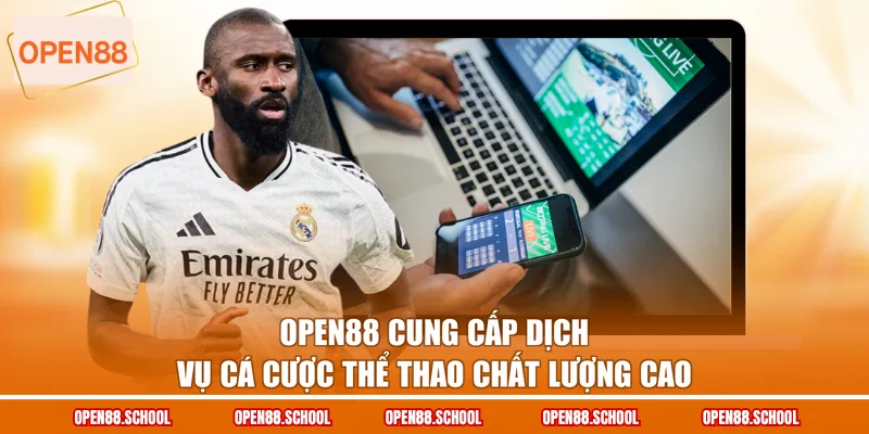 OPEN88 cung cấp dịch vụ cá cược thể thao chất lượng cao