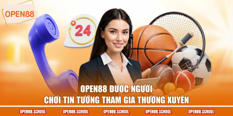 OPEN88 được người chơi tin tưởng tham gia thường xuyên