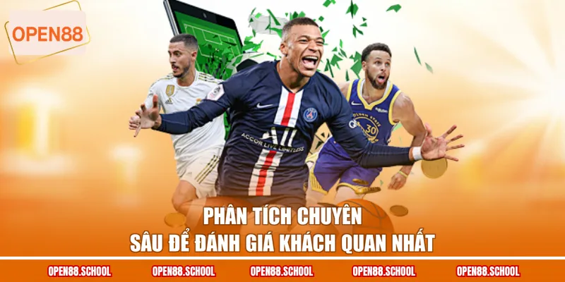 Phân tích chuyên sâu để đánh giá khách quan nhất