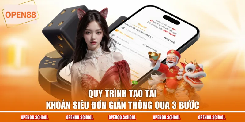 Quy trình tạo tài khoản siêu đơn giản thông qua 3 bước