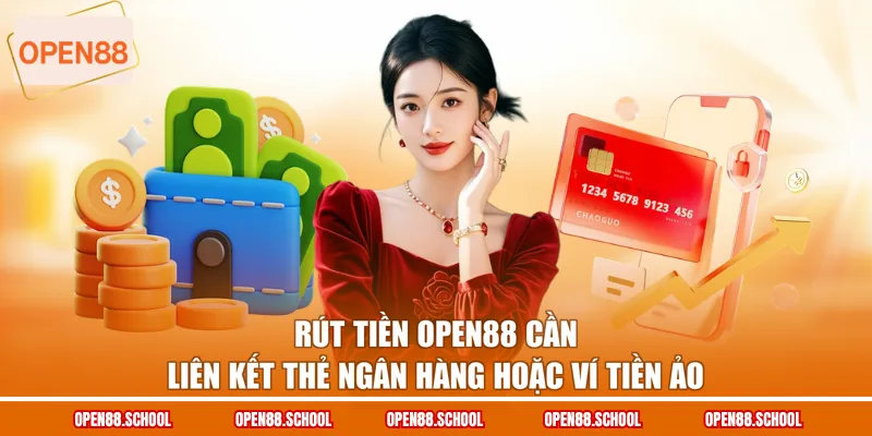 Rút tiền OPEN88 cần liên kết thẻ ngân hàng hoặc ví tiền ảo